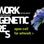 Art's Work in the Age of Biotechnology | open call for art