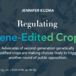 Kuzma, Jennifer. Regulating Gene-Edited Crops. Issues in Science and Technology 35, no. 1 (Fall 2018). pp. 80-85. https://issues.org/regulating-gene-edited-crops. 