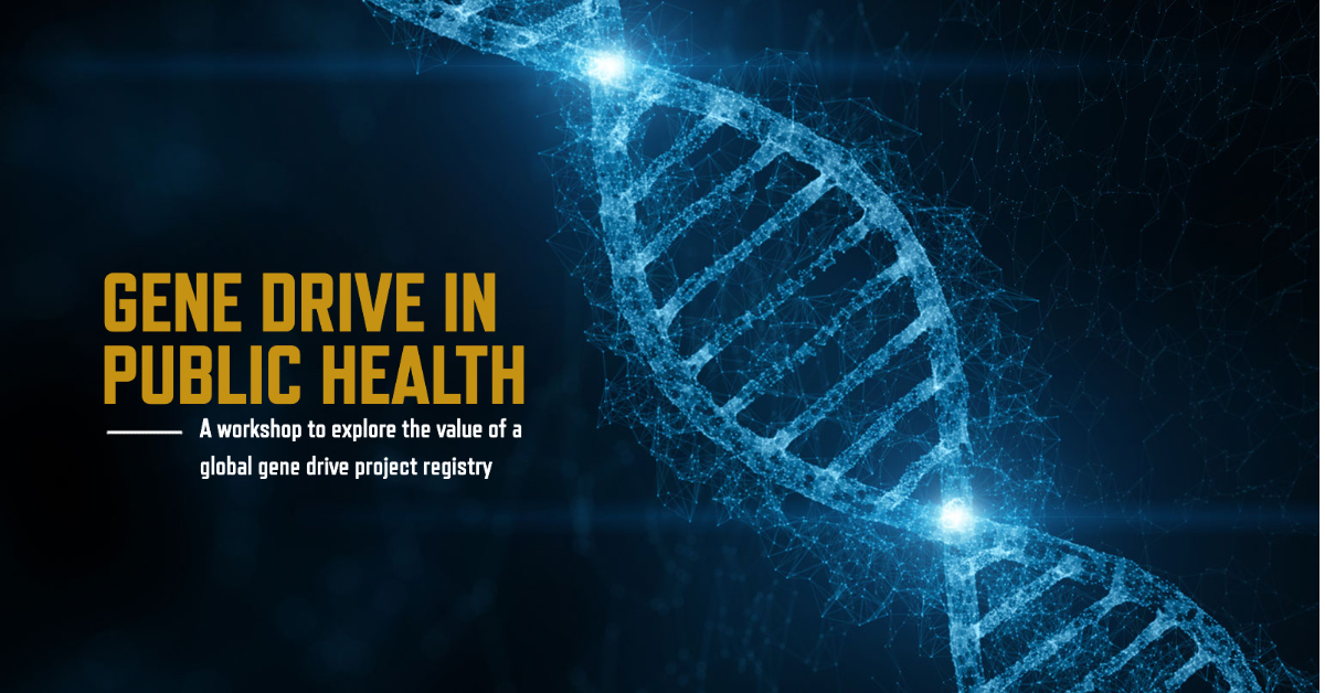 DNA strand and the words Gene Drive in Public Health- A workshop to explore the value of a global gene drive project registry.