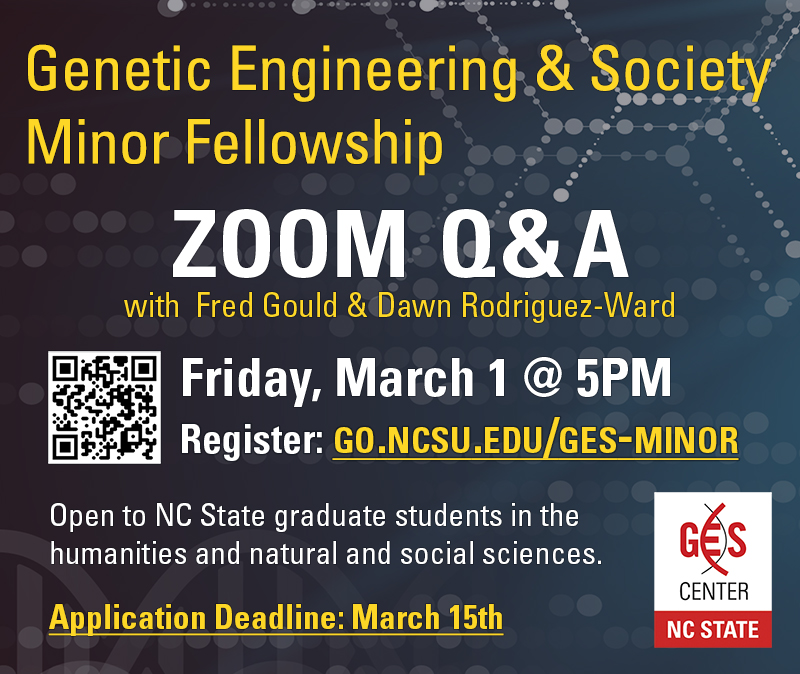 GES Minor Zoom Q&A with Fred Gould and Dawn Rodriguez-Ward, Friday 3/1 at 5pm. Register at go.ncsu.edu/ges-minor